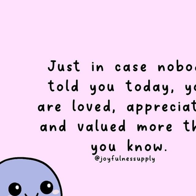 an image of a cartoon character saying just in case nobody told you today, you are loved, appreciation and value more than you know