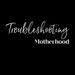 troubleshootingmotherhood