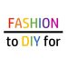 fashiontodiyfor