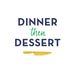Dinner, then Dessert