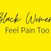 BlackWomenFeelPainToo