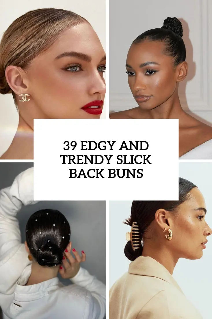 39 Edgy And Trendy Slick Back Buns