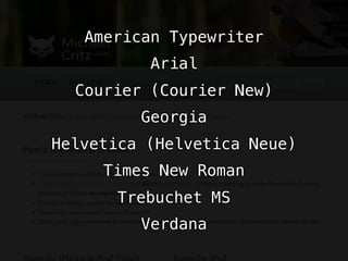 American Typewriter
          Arial
  Courier (Courier New)
         Georgia
Helvetica (Helvetica Neue)
     Times New Roman
      Trebuchet MS
         Verdana
 