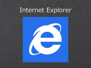 Internet  Explorer
 