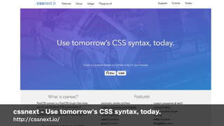 cssnext - Use tomorrow's CSS syntax, today. 
http://cssnext.io/
 