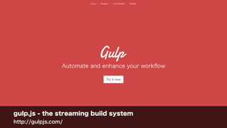 gulp.js - the streaming build system
http://gulpjs.com/
 