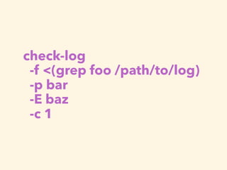 check-log
-f <(grep foo /path/to/log)
-p bar
-E baz
-c 1
 