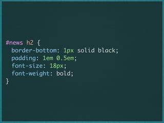 #news h2 {
	 border-bottom: 1px solid black;
	 padding: 1em 0.5em;
	 font-size: 18px;
	 font-weight: bold;
}

 