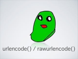 urlencode() / rawurlencode()
 