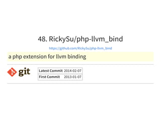 48. RickySu/php-llvm_bind
https://github.com/RickySu/php-llvm_bind
a php extension for llvm binding
Latest Commit 2014-02-07
First Commit 2013-01-07
 