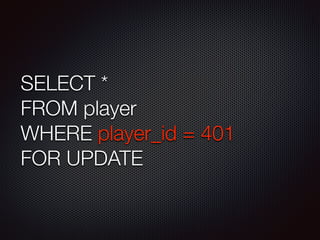 SELECT * 
FROM player 
WHERE player_id = 401 
FOR UPDATE 
 