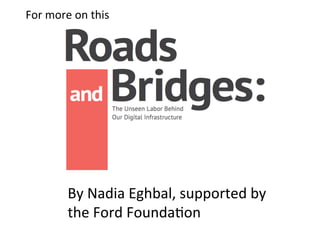 By	Nadia	Eghbal,	supported	by	
the	Ford	FoundaPon	
For	more	on	this		
 