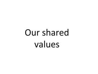 Our	shared	
values	
 