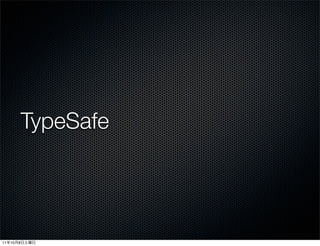 TypeSafe




11   10   8
 