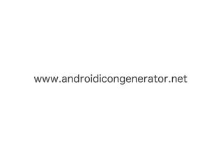 www.androidicongenerator.net
 