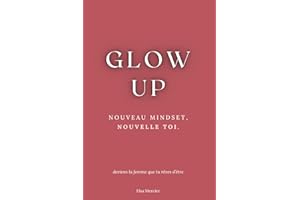 Glow Up: Nouveau Mindset, Nouvelle Toi