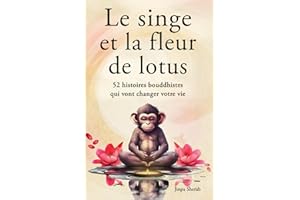 Le singe et la fleur de lotus: 52 histoires bouddhistes qui vont changer votre vie (Développement personnel et éveil spiritue