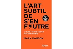 L'art subtil de s'en foutre: Un guide à contre-courant pour être soi-même