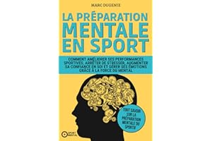 La préparation mentale en sport: Comment améliorer ses performances sportives, arrêter de stresser, augmenter sa confiance en