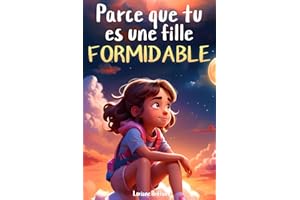 Parce que tu es une fille formidable: De merveilleuses histoires sur le courage, la force intérieure et la confiance en soi (