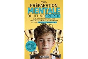 Préparation mentale du jeune sportif: Améliorer ses performances sportives et gagner en confiance en soi pour enfants et adol