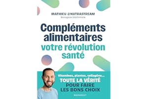 Compléments alimentaires : votre révolution santé: Vitamines, plantes, collagène...Toute la vérité pour faire les bons choix