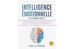 INTELLIGENCE ÉMOTIONNELLE: 4 livres en 1 Renforce l'Estime de soi, l'Autodiscipline et la Pensée Positive, Gérer l'Anxiété et