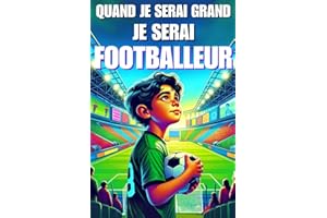 Quand je serai grand, je serai footballeur: Livre foot enfant - Apporte rêve et confiance en soi - Illustré en couleur -