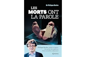 Les morts ont la parole: Philippe Boxho, médecin légiste, fait parler les cadavres. Âmes sensibles s abstenir !