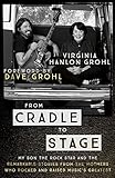 From Cradle to Stage: Stories from the Mothers Who Rocked and Raised Rock Stars (English Edition)