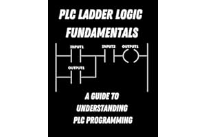 PLC Ladder Logic fundamentals: A Guide to Understanding PLC Programming (English Edition)