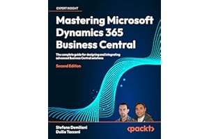 Mastering Microsoft Dynamics 365 Business Central: The complete guide for designing and integrating advanced Business Central