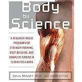 Body by Science: A Research Based Program for Strength Training, Body building, and Complete Fitness in 12 Minutes a Week