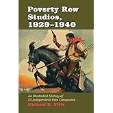 Poverty Row Studios, 1929-1940: An Illustrated History of 55 Independent Film Companies, with a Filmography for Each