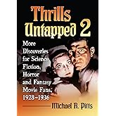 Thrills Untapped 2: More Discoveries for Science Fiction, Horror and Fantasy Movie Fans, 1928-1936