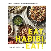 Eat, Habibi, Eat!: Fresh Recipes for Modern Egyptian Cooking