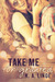 Take Me for Granted (Take Me, #1) by K.A. Linde