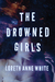 The Drowned Girls (Angie Pallorino, #1) by Loreth Anne White