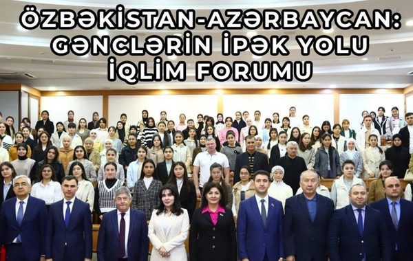 Daşkənddə "Özbəkistan-Azərbaycan: Gənclərin İpək Yolu İqlim Forumu" baş tutdu