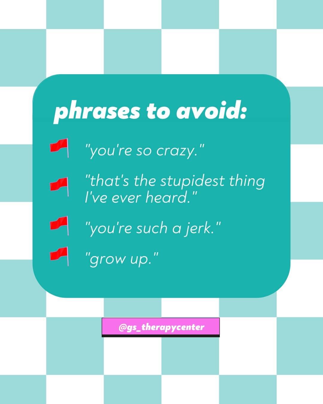 Generally speaking, it&rsquo;s not okay to put someone else down, and a lot of times when someone uses these phrases they are overwhelmed, upset and struggling to come up with a clearer, kinder and more communicative way to say what is happening for 