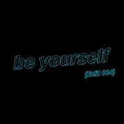 be yourself (Edit 004)