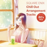 SQUARE ENIX Chill Out Arrangement Tracks - AROUND 80’s MIX