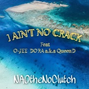 I AIN'T NO CRACK (feat. O-JEE & DORA a.k.a Queen D)