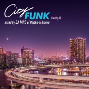 CITY FUNK -Twilight- mixed by DJ TARO of Rhythm & Groove (DJ MIX)