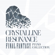 Crystalline Resonance - FINAL FANTASY Piano Collection