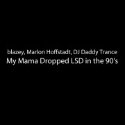 My Mama Dropped LSD in the 90's