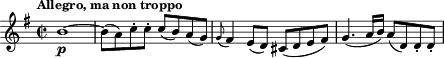 { \tempo "Allegro, ma non troppo" \time 2/2 \key g\major b'1\p ~ | b'8( a') c''-. c''-. c''( b') a'( g') | \appoggiatura g'8 fis'4 e'8( d') cis'( d' e' fis') | g'4.( a'16 b') a'8( d') d'-. d'-. | }