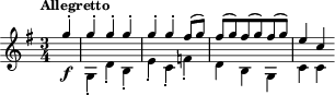 { \tempo "Allegretto" \time 3/4 \key g\major << { \partial 4 g''4\f-. | g''4-. g''-. g''-. | g''4-. g''-. fis''8( g'') | fis''8( g'') fis''( g'') fis''( g'') | e''4 c'' } \\ { \partial 4 s4 | g4-. d'-. b-. | e'4-. c'-. f'-. | d'4 b g | c'4 c' } >> }