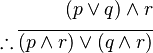 \begin{align}
(p \vee q) \wedge r\\
\therefore \overline{(p \wedge r) \vee (q \wedge r)} \\
\end{align}