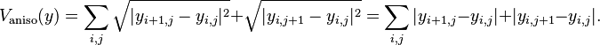 V_\text{aniso}(y) = \sum_{i,j} \sqrt{ |y_{i+1,j} - y_{i,j}|^2} + \sqrt{|y_{i,j+1} - y_{i,j}|^2 } = \sum_{i,j} |y_{i+1,j} - y_{i,j}| + |y_{i,j+1} - y_{i,j}|. 